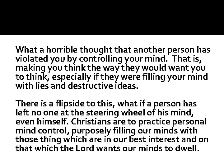 What a horrible thought that another person has violated you by controlling your mind.