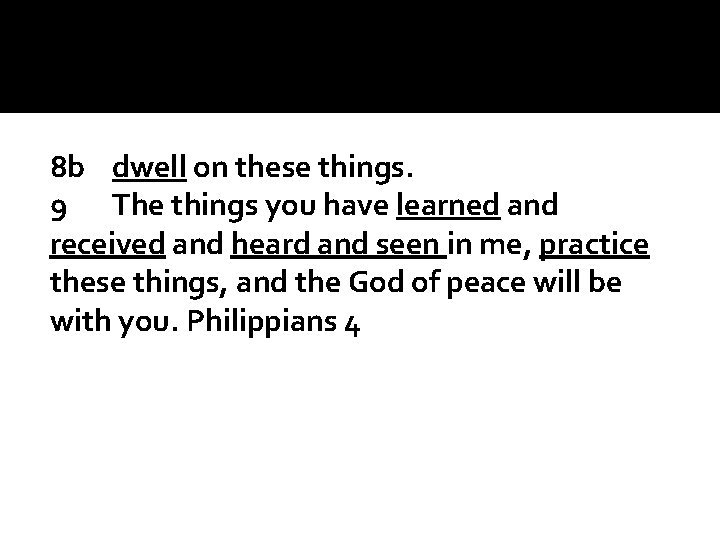 8 b dwell on these things. 9 The things you have learned and received