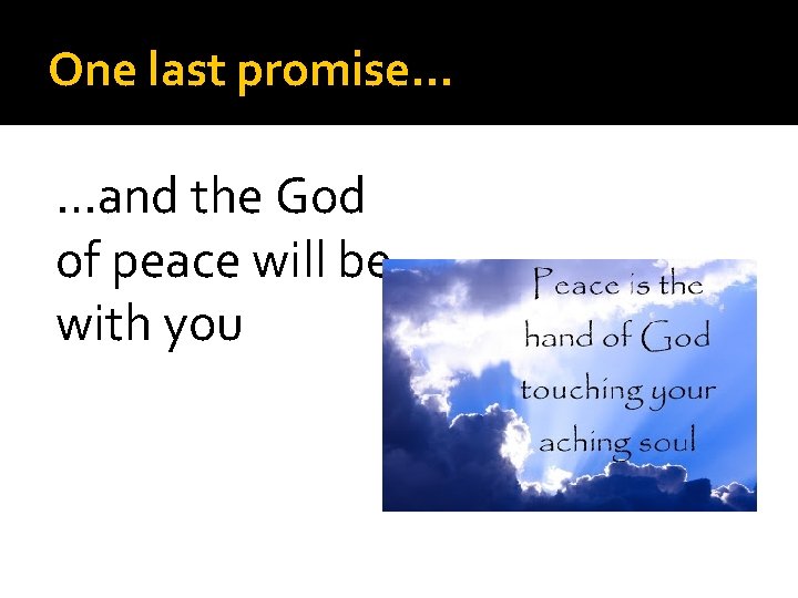 One last promise… …and the God of peace will be with you 