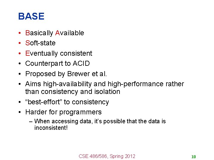 BASE • • • Basically Available Soft-state Eventually consistent Counterpart to ACID Proposed by