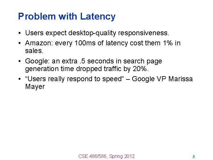 Problem with Latency • Users expect desktop-quality responsiveness. • Amazon: every 100 ms of