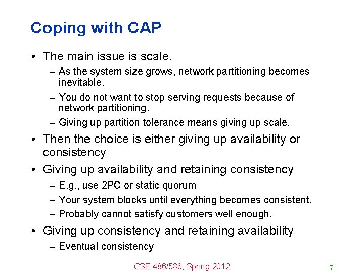 Coping with CAP • The main issue is scale. – As the system size