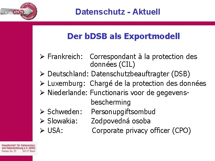 Datenschutz - Aktuell Der b. DSB als Exportmodell Ø Frankreich: Correspondant à la protection