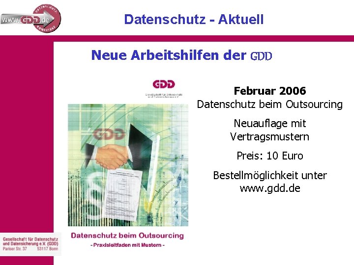 Datenschutz - Aktuell Neue Arbeitshilfen der GDD Februar 2006 Datenschutz beim Outsourcing Neuauflage mit