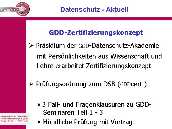 Datenschutz - Aktuell GDD-Zertifizierungskonzept Ø Präsidium der GDD-Datenschutz-Akademie mit Persönlichkeiten aus Wissenschaft und Lehre