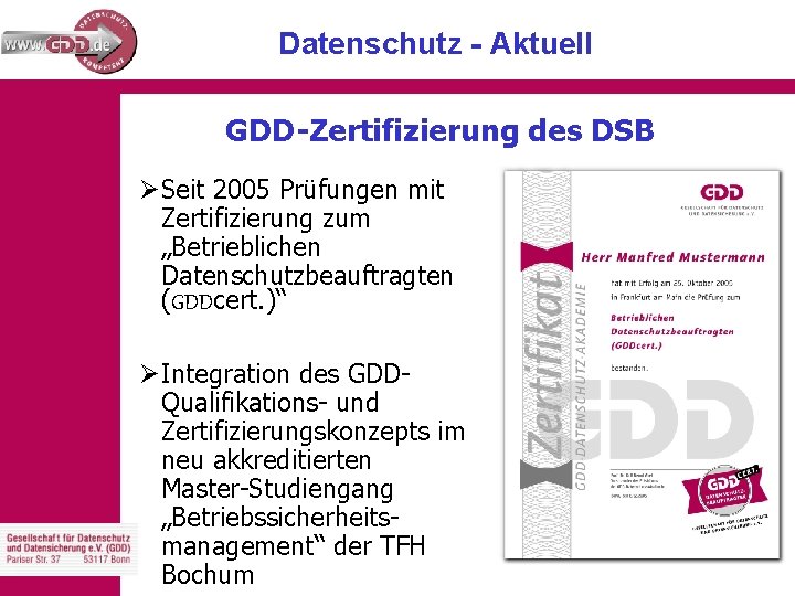 Datenschutz - Aktuell GDD-Zertifizierung des DSB Ø Seit 2005 Prüfungen mit Zertifizierung zum „Betrieblichen