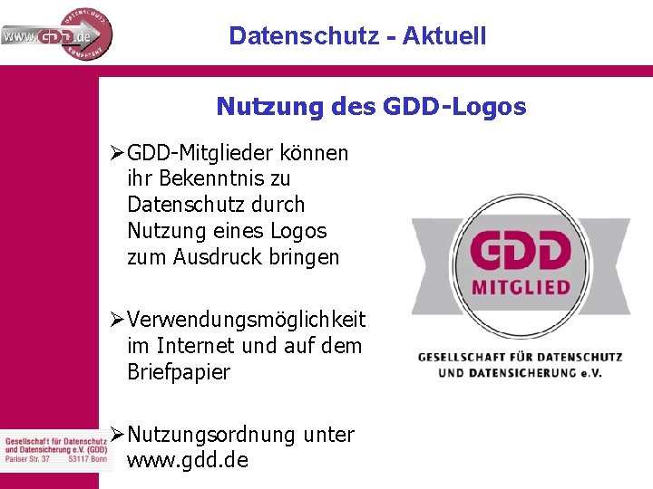 Datenschutz - Aktuell Nutzung des GDD-Logos Ø GDD-Mitglieder können ihr Bekenntnis zu Datenschutz durch