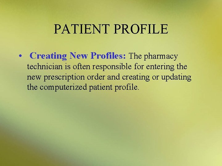 PATIENT PROFILE • Creating New Profiles: The pharmacy technician is often responsible for entering