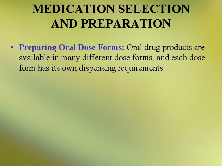 MEDICATION SELECTION AND PREPARATION • Preparing Oral Dose Forms: Oral drug products are available