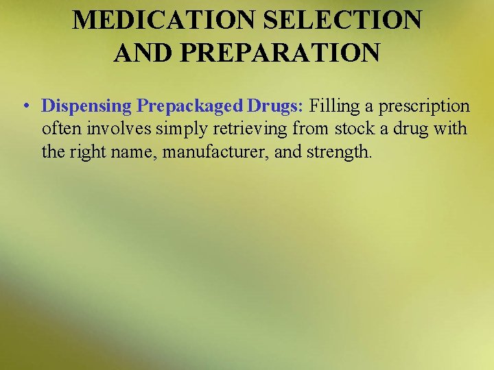 MEDICATION SELECTION AND PREPARATION • Dispensing Prepackaged Drugs: Filling a prescription often involves simply