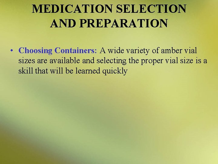 MEDICATION SELECTION AND PREPARATION • Choosing Containers: A wide variety of amber vial sizes