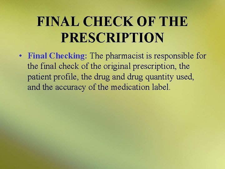 FINAL CHECK OF THE PRESCRIPTION • Final Checking: The pharmacist is responsible for the