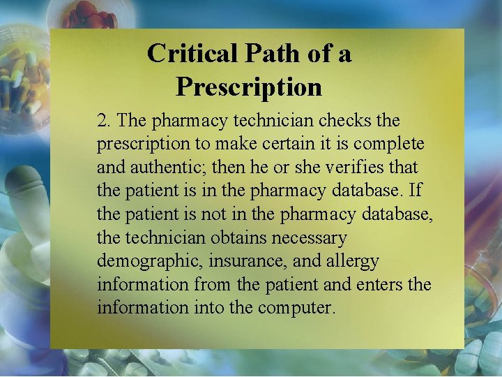 Critical Path of a Prescription 2. The pharmacy technician checks the prescription to make