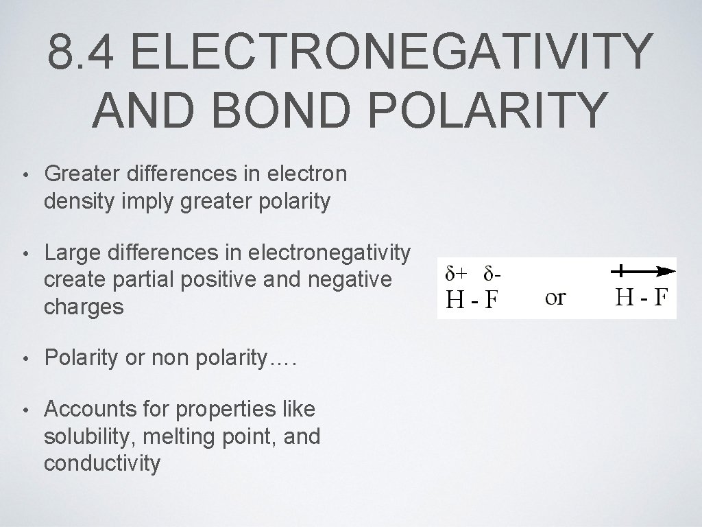 8. 4 ELECTRONEGATIVITY AND BOND POLARITY • Greater differences in electron density imply greater