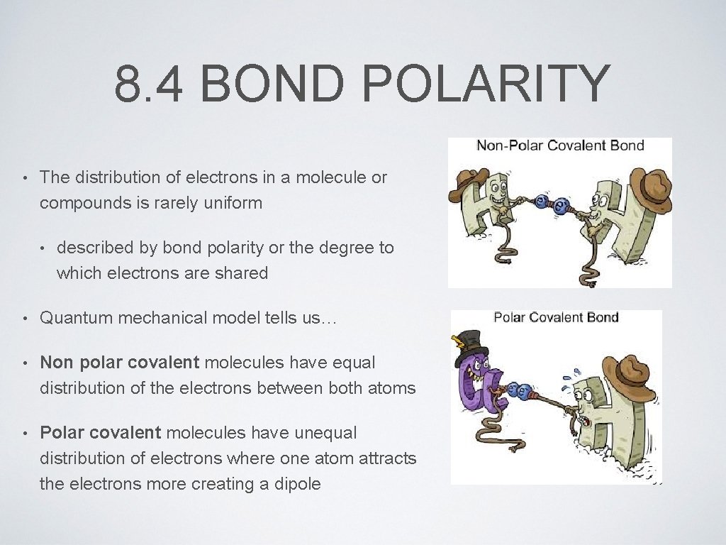 8. 4 BOND POLARITY • The distribution of electrons in a molecule or compounds