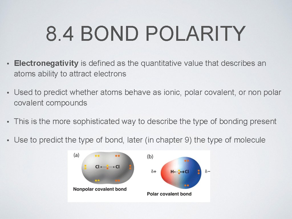 8. 4 BOND POLARITY • Electronegativity is defined as the quantitative value that describes