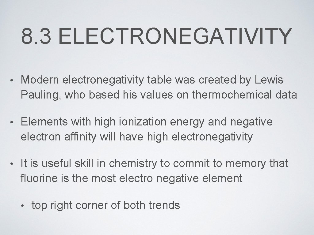 8. 3 ELECTRONEGATIVITY • Modern electronegativity table was created by Lewis Pauling, who based