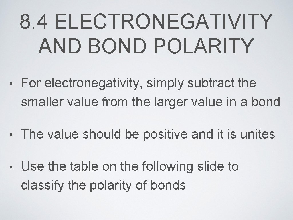 8. 4 ELECTRONEGATIVITY AND BOND POLARITY • For electronegativity, simply subtract the smaller value