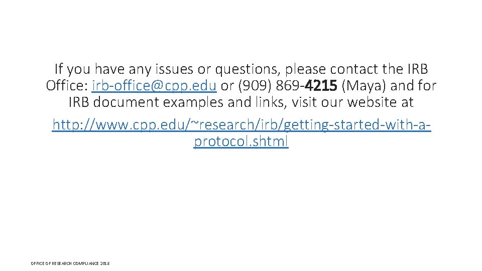 If you have any issues or questions, please contact the IRB Office: irb-office@cpp. edu