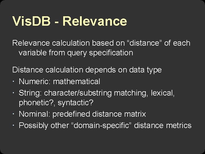Vis. DB - Relevance calculation based on “distance” of each variable from query specification Vis. DB - Relevance calculation based on “distance” of each variable from query specification