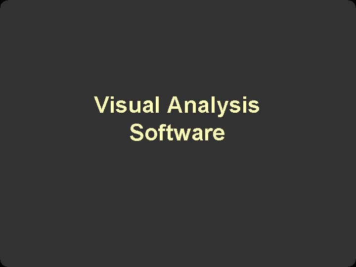 Visual Analysis Software Visual Analysis Software