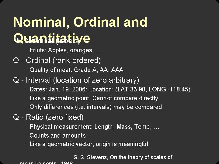 Nominal, Ordinal and Quantitative N - Nominal (labels) Fruits: Apples, oranges, … O -
