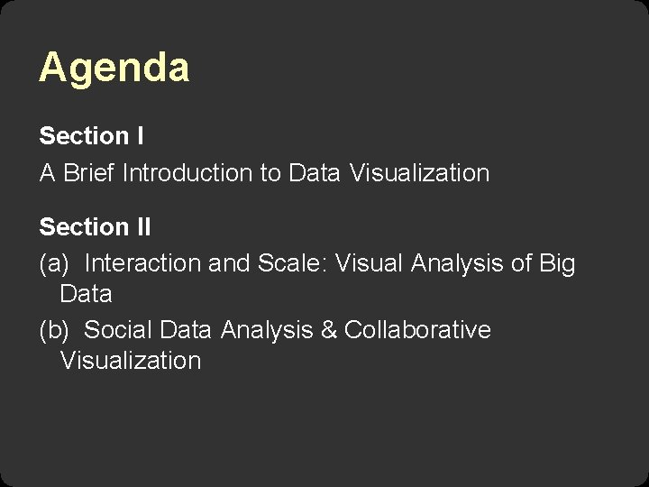 Agenda Section I A Brief Introduction to Data Visualization Section II (a) Interaction and