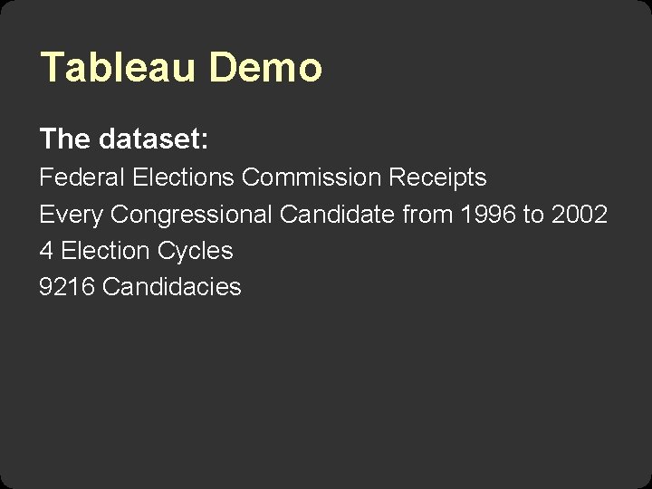 Tableau Demo The dataset: Federal Elections Commission Receipts Every Congressional Candidate from 1996 to