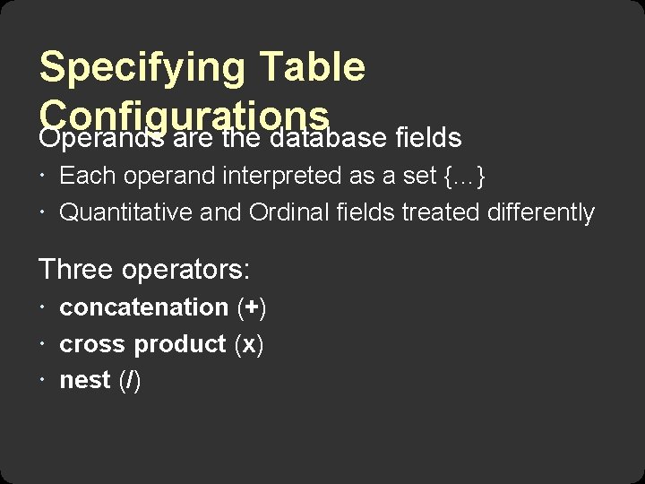 Specifying Table Configurations Operands are the database fields Each operand interpreted as a set