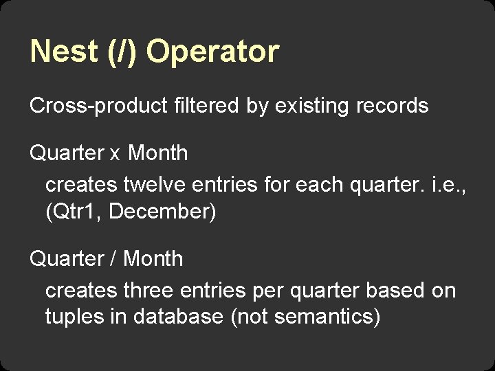 Nest (/) Operator Cross-product filtered by existing records Quarter x Month creates twelve entries
