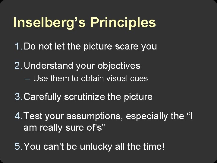 Inselberg’s Principles 1. Do not let the picture scare you 2. Understand your objectives