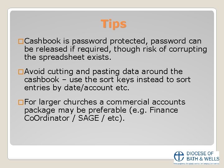 Tips � Cashbook is password protected, password can be released if required, though risk