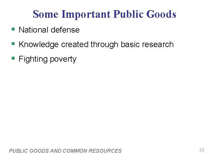 Some Important Public Goods § National defense § Knowledge created through basic research §
