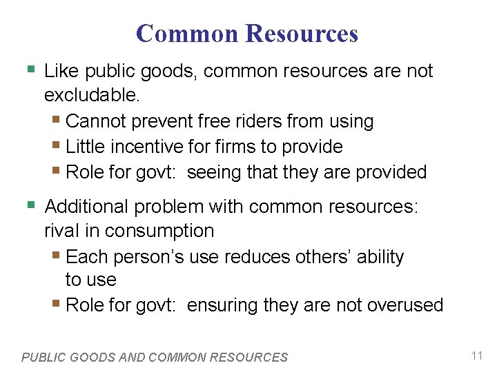 Common Resources § Like public goods, common resources are not excludable. § Cannot prevent