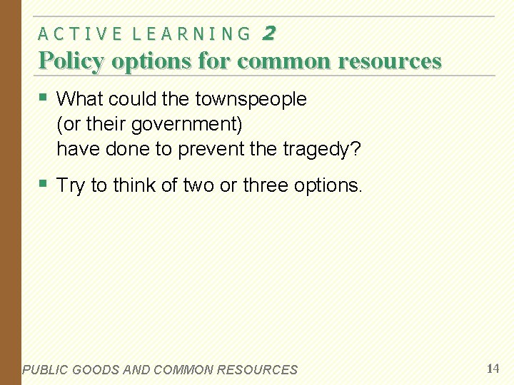 ACTIVE LEARNING 2 Policy options for common resources § What could the townspeople (or