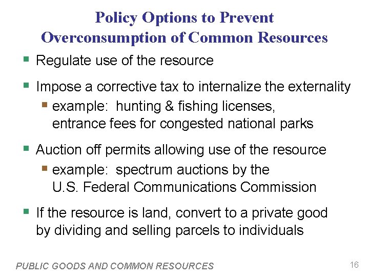 Policy Options to Prevent Overconsumption of Common Resources § Regulate use of the resource