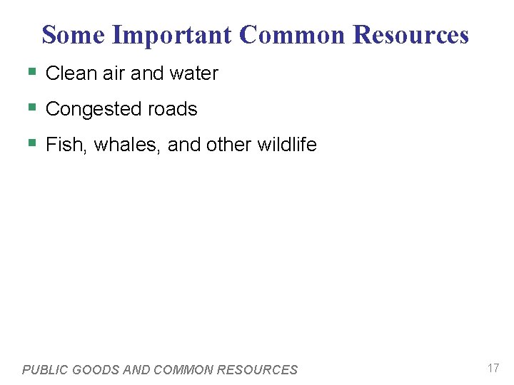 Some Important Common Resources § Clean air and water § Congested roads § Fish,