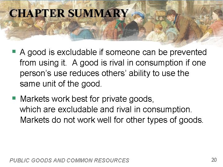 CHAPTER SUMMARY § A good is excludable if someone can be prevented from using