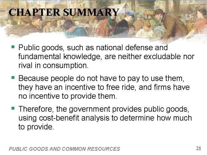 CHAPTER SUMMARY § Public goods, such as national defense and fundamental knowledge, are neither