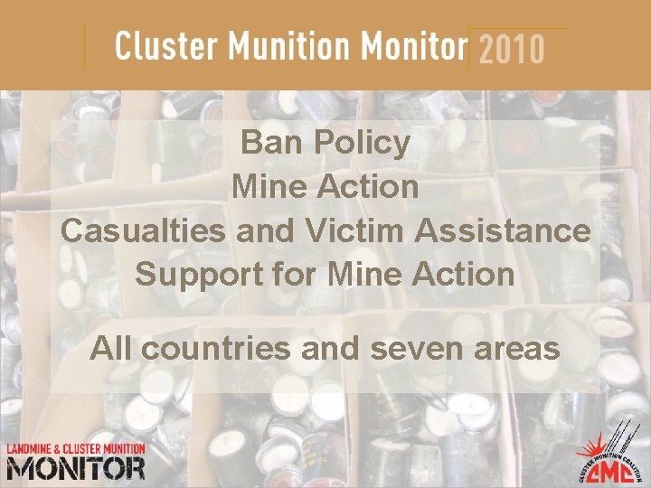 Ban Policy Mine Action Casualties and Victim Assistance Support for Mine Action All countries