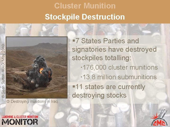 Cluster Munition Stockpile Destruction © Sean Sutton, MAG, May 2010 § 7 States Parties