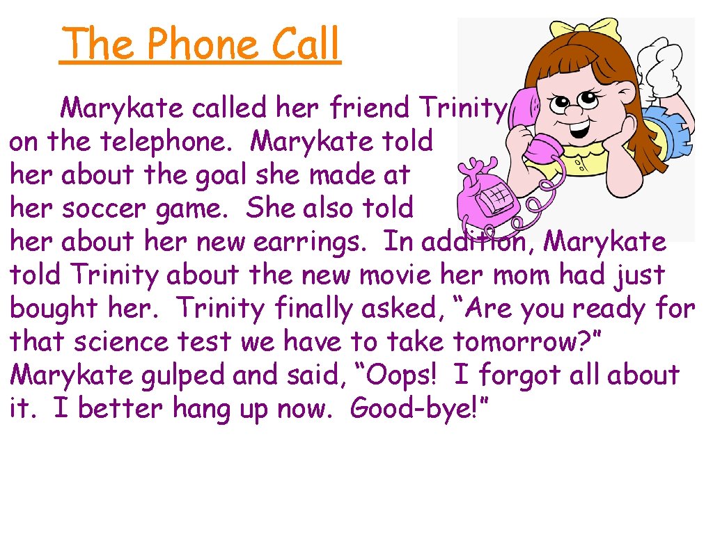 The Phone Call Marykate called her friend Trinity on the telephone. Marykate told her