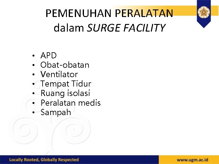 PEMENUHAN PERALATAN dalam SURGE FACILITY • • APD Obat-obatan Ventilator Tempat Tidur Ruang isolasi