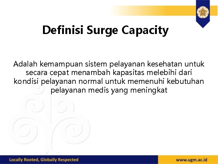 Definisi Surge Capacity Adalah kemampuan sistem pelayanan kesehatan untuk secara cepat menambah kapasitas melebihi