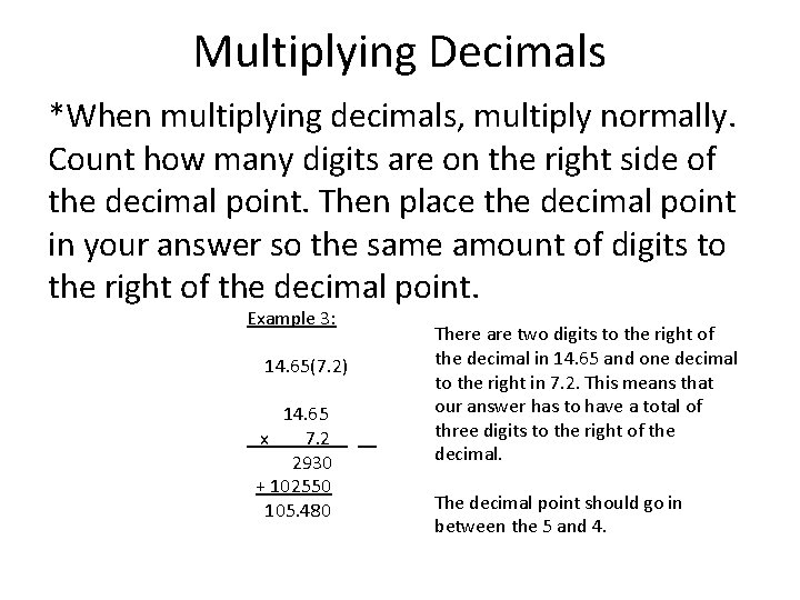 Multiplying Decimals *When multiplying decimals, multiply normally. Count how many digits are on the