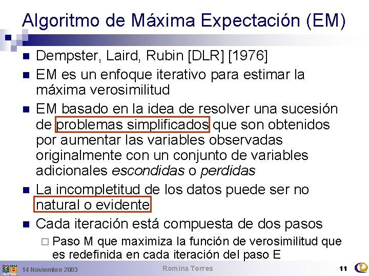 Algoritmo de Máxima Expectación (EM) n n n Dempster, Laird, Rubin [DLR] [1976] EM