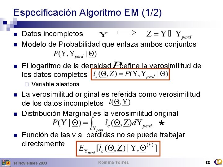 Especificación Algoritmo EM (1/2) n n n Datos incompletos Modelo de Probabilidad que enlaza