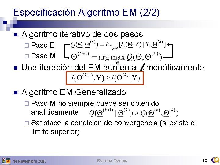 Especificación Algoritmo EM (2/2) n Algoritmo iterativo de dos pasos ¨ Paso E ¨