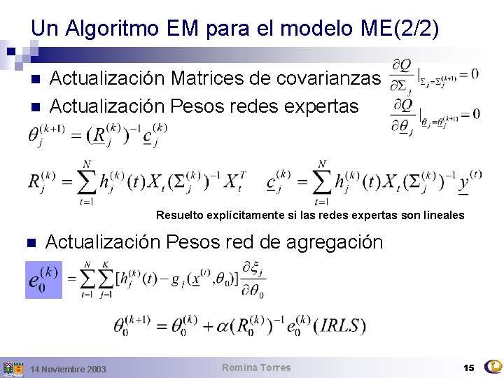 Un Algoritmo EM para el modelo ME(2/2) n n Actualización Matrices de covarianzas Actualización