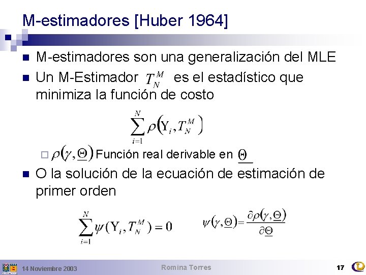 M-estimadores [Huber 1964] n n M-estimadores son una generalización del MLE Un M-Estimador es